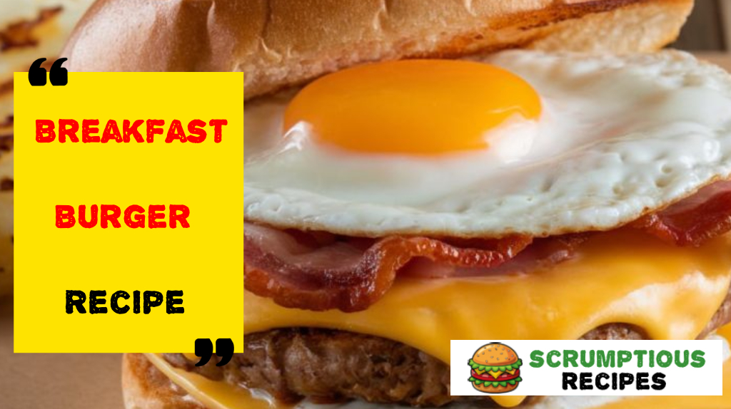 Breakfast Burger Recipe