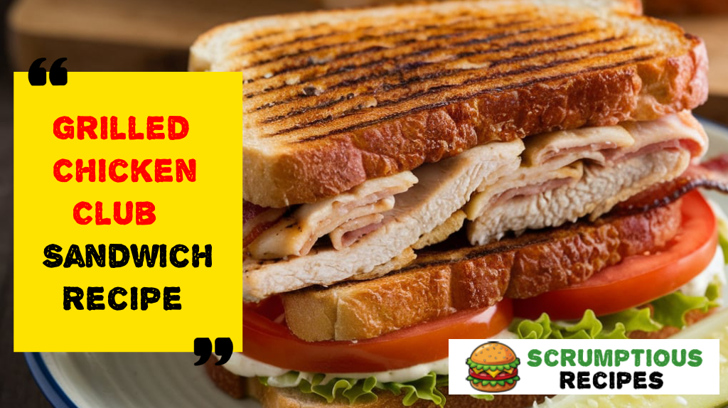 Grilled Chicken Club Sandwich Recipe