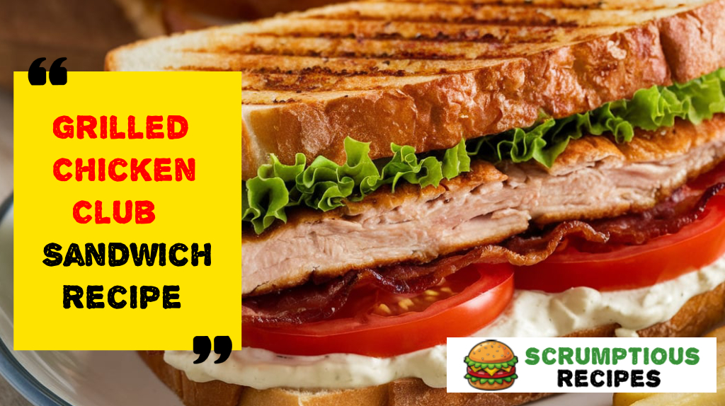 Grilled Chicken Club Sandwich Recipe